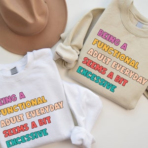 Being A Functional Adult Everyday Seems A Bit Excessive Sweatshirt, Adult Humor Gift T Shirt, Sarcastic Sweater, Day Drinking Tshirt,ToteBag