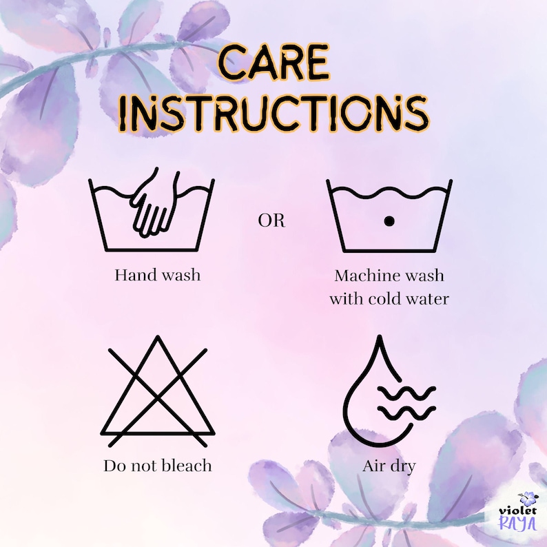 May include: A care instructions graphic featuring black icons on a light purple watercolor background. The text reads CARE INSTRUCTIONS, Hand wash, OR, Machine wash with cold water, Do not bleach, and Air dry. A small violet raya logo is at the bottom.