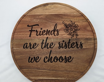 Friends Are Sisters We Choose laser engraved 10" Acacia Bamboo Lazy Susan Turntable Custom Birthday Gift