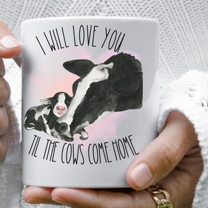 I Will Love You Til The Cows Come Home Mug, Cow Mug, Cow Lover Gift, Mother&#39;s Day Gift, Cow Cup, Farmhouse Mug,