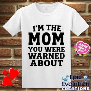 I&#39;m The Mom You Were Warned About T Shirt, Funny Mom Humor Graphic Tee Gift, Funny Mother&#39;s Day Gift for Moms, Funny Mom Life T Shirt Gift