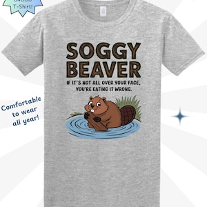 Funny Beaver Graphic Shirt, Offensive Quote Shirt for Laughs, Inappropriate Shirts, Offensive T Shirts, Shirts that go Hard, Unhinged shirts