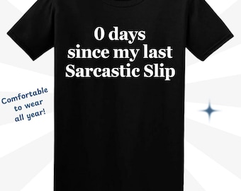 Funny Sarcastic T-Shirt: '0 Days Since My Last Sarcastic Slip'