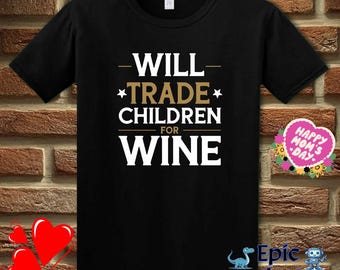 Will Trade Children for Wine T-Shirt: Funny Mom Graphic Tee