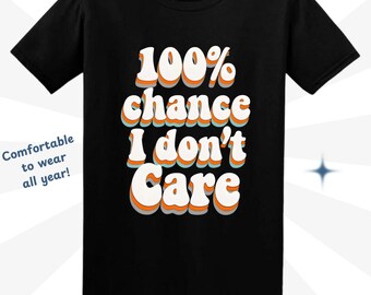 Funny Sarcastic Quote T-Shirt: "100% Chance I Don't Care" Gildan 64000