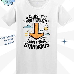 Funny Sarcastic Quote Shirt: Lower Your Standards, Adult Humor