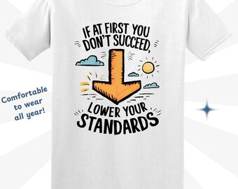 Funny Sarcastic Quote Shirt: Lower Your Standards, Adult Humor