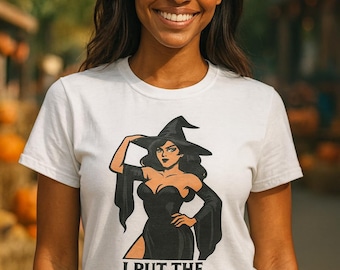 Funny Witch Halloween Shirt for Women,  Rude Sexy Witch Quote for Spooky Season, Funny Halloween Party Shirt for Women