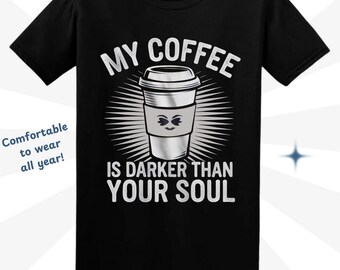 Funny Coffee T-Shirt: Darker Than Your Soul, Coffee Lover Gift