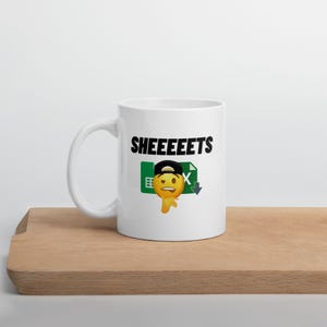 Sheeeeets Mug – Funny Spreadsheet Meme Coffee Cup for Excel Nerds, Data Analysts, and Office Jokers (11oz)