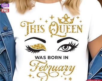 This Queen Was Born In February Svg Png, February Queen Svg, Birthday Lashes Png, Happy Birthday To Me, February Girl Svg, February Birthday
