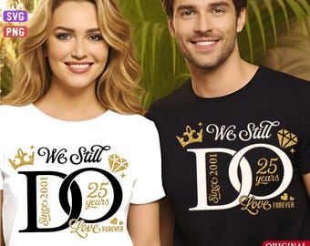 May include: A white t-shirt and a black t-shirt with matching gold and black graphics. The design includes the text "We Still DO Since 2001 25 years Love Forever" with crowns and a diamond. The shirts are for couples.