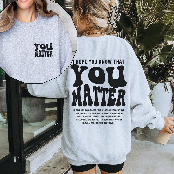 You Matter Sweatshirt, Mental Health Sweatshirt for Women, Aesthetic Kindness Hoodie, Positive Anxiety Sweater, Dear Person Behind Me Shirt