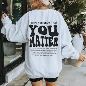 You Matter Sweatshirt, Mental Health Sweatshirt for Women, Aesthetic Kindness Hoodie, Positive Anxiety Sweater, Dear Person Behind Me Shirt