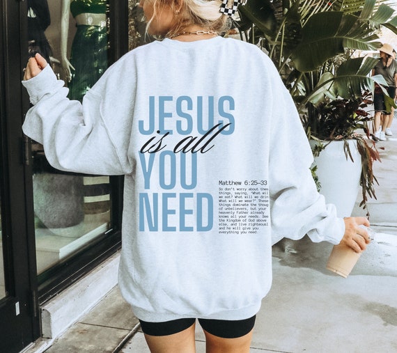 Jesus is All You Need Sweatshirt Aesthetic Christian Sweatshirt Bible Verse Sweatshirt Faith Sweater Religious Hoodie Gift for Her Etsy