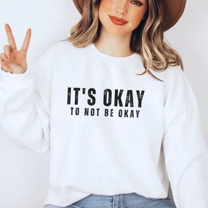 Its Okay to not be Okay Sweatshirt School Counselor Shirt Counselor Gift Guidance Counselor School Psychologist School social worker White