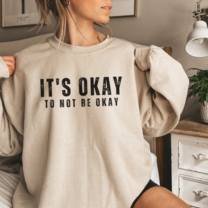 Its Okay to not be Okay Sweatshirt School Counselor Shirt Counselor Gift Guidance Counselor School Psychologist School social worker