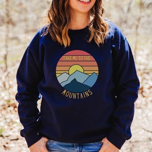 Mountains Sweatshirt, take me to the mountains, mountain wear, hiking, camping, mountain shirt, camping sweatshirt, mountains, hiking, mtn