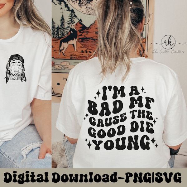 Soy un mal MF porque el bueno muere joven Lil Wayne Camiseta Diseño PNG / descarga digital / Diseño de sublimación Weezy / svg para silueta cricut