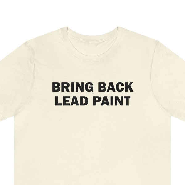 Funny T-Shirt "Bring Back Lead Paint", Meme T-Shirt, Gen Z T-Shirt