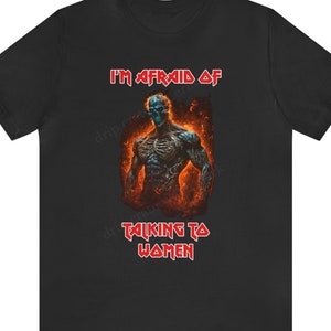 I&#39;m Afraid of Talking to Women Unisex T-Shirt, Funny Shirt, Meme Shirt, Gen Z Shirt, Y2K