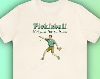 Funny Pickleball T-Shirt "Pickleball - not just for retirees", Meme Shirt, Gen Z T-Shirt