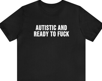 Camiseta divertida "Autista y lista para follar", camiseta Meme