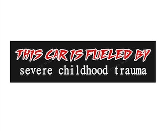 Funny Bumper Sticker "This car is fueled by severe childhood trauma", Dark Joke Car Sticker, Gen Z Sticker, Meme Car Decal