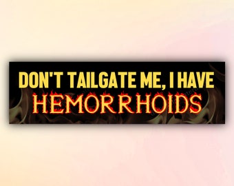 Meme Bumper Sticker "don't tailgate me I have hemorrhoids", Funny Gen Z Sticker