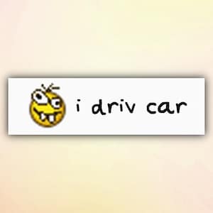 Funny Bumper Sticker "i driv car", Meme Car Stickers