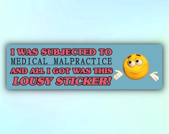 Funny Meme Bumper Sticker "I Was Subjected To Medical Malpractice and All I Got Was This Lousy Sticker", Gen Z Car Sticker
