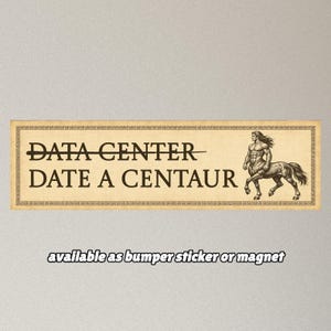 May include: A rectangular bumper sticker or magnet with a beige background and a Greek key border. It features the black text "DATA CENTER" with a line through it, followed by "DATE A CENTAUR" and a black line drawing of a muscular centaur.