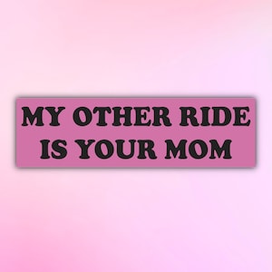 Meme Bumper Sticker "my other ride is your mom", Funny Gen Z Decal Sticker