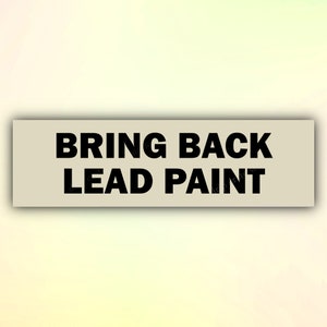 Bring Back Lead Paint Funny Bumper Sticker, Parody Car Sticker, Joke Car Decal, Gen Z Sticker