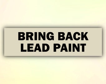 Bring Back Lead Paint Funny Bumper Sticker, Parody Car Sticker, Joke Car Decal, Gen Z Sticker
