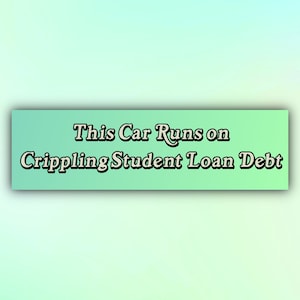 Funny Bumper Sticker &quot;This Car Runs on Crippling Student Loan Debt&quot;, Gen Z Car Sticker, Meme Bumper Sticker