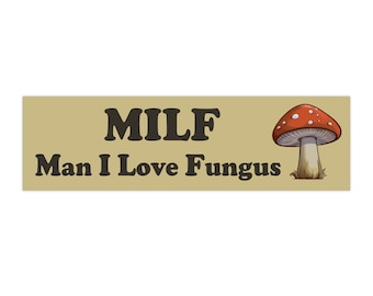 Meme Bumper Sticker "MILF Man I Love Fungus", Funny Gen Z Sticker