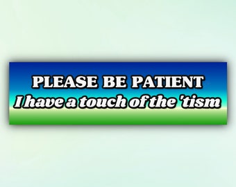 Meme Bumper Sticker "Please Be Patient I have a Touch of the 'Tism", Funny Autism Mental Health Car Sticker