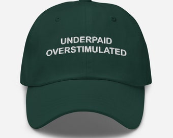 UNDERPAID OVERSTIMULATED Embroidered Dad Hat, Gen Z Hats, Funny Hat, Meme Hat