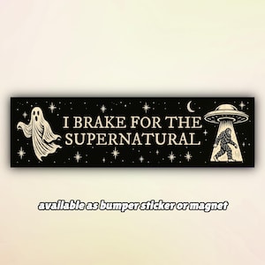 Funny Bumper Sticker or Car Magnet "I Brake for the Supernatural", Paranormal Bigfoot UFO Car Decal, Spooky Car Sticker + Bumper Magnet