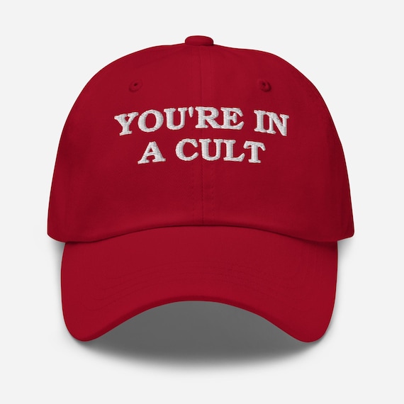 Embroidered Dad Hat "You're In a Cult," Trump Parody Hat, Funny Liberal Hat, Meme Anti Trump Maga Parody Cap