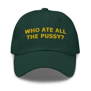 Embroidered Dad Hat &quot;Who Ate All the P*ssy?&quot;, Gen Z Hats, Funny Hat, Meme Baseball Cap, Joke Hat