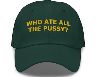 Cappello da papà ricamato "Who Ate All the P*ssy?", Gen Z Hats, Funny Hat, Meme Baseball Cap, Joke Hat