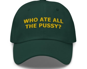 Geborduurde papa hoed "Who Ate All the P*ssy?", Gen Z hoeden, grappige hoed, Meme Baseball Cap, Joke Hat