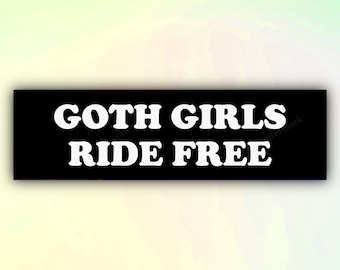 Goth Girls Ride Free - Funny Bumper Sticker, Meme Sticker, Gen Z Sticker