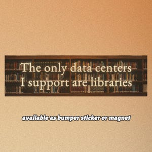 Autoaufkleber oder Magnet „Die einzigen Rechenzentren, die ich unterstütze, sind Bibliotheken“, lustiger Anti-KI- und Rechenzentrums-Aufkleber, Aufkleber zum Thema Lesen und Bibliothek