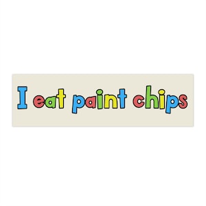 Funny Bumper Sticker &quot;I eat paint chips&quot;, Joke Car Sticker, Gen Z Sticker, Meme Car Decal