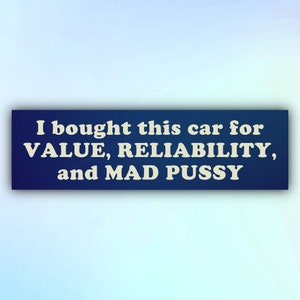 Funny Bumper Sticker &quot;I bought this car for value, reliability, and mad p*ssy&quot;, Joke Car Sticker, Ironic Gen Z Bumper Sticker