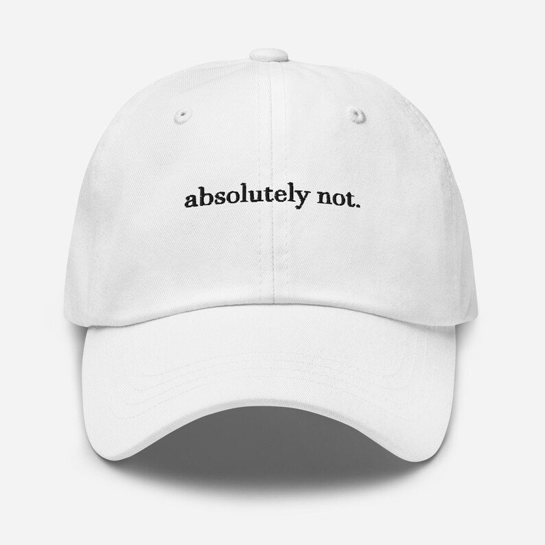 Embroidered Dad Hat "absolutely not.", Funny Hats, Meme Baseball Cap