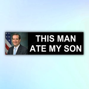 This Man Ate My Son Ted Cruz Meme Bumper Sticker